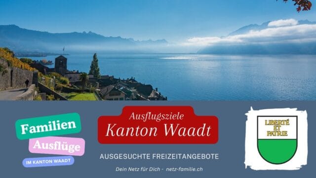 Ausflugsziele für Familien - Kanton Waadt
