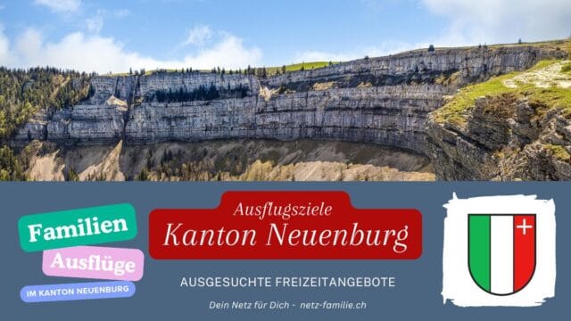 Ausflugsziele für Familien - Kanton Neuenburg