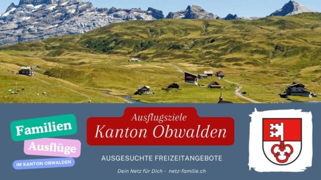 Ausflugsziele für Familien Kanton Obwalden