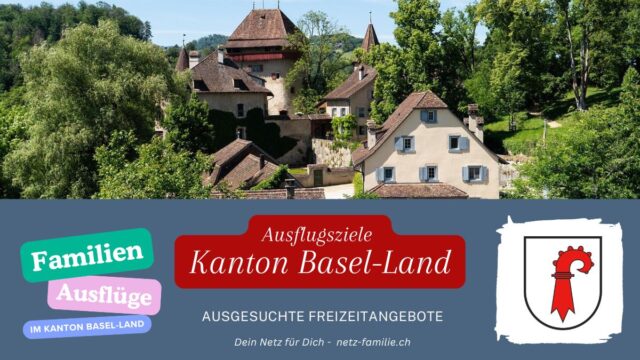 Ausflugsziele für Familien Kanton Baselland