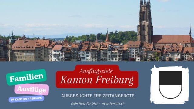 Ausflugsziele Kanton Freiburg (CH) für Familien