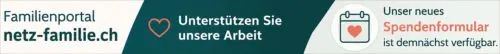 Banner von netz-familie.ch mit dem Hinweis „Unterstützen Sie unsere Arbeit“. Das neue Spendenformular ist demnächst verfügbar.